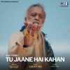 Tu Jaane Hai Kahan